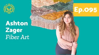 Ashton Zager Fiber Arts | Episode 095 | Season 7