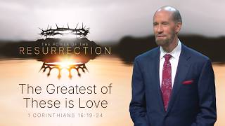 The Power of the Resurrection: The Greatest of These is Love | 1 Corinthians 16:19-24 | Duane Brooks