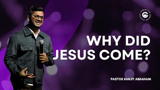 Why Did Jesus Come? I Pastor Ranjit Abraham I Capital Christian Centre