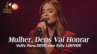 Mulher, Deus vai Honrar – Inspirada Gabriela Rocha – Esperança, Recomeço e Paz no Senhor – louvor