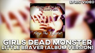 Girls Dead Monster - Little Braver (Album Version) [Lyric Video] (RE-UPLOAD)