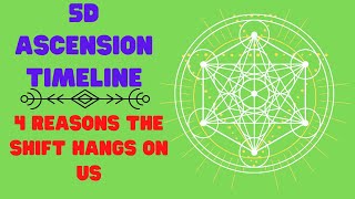 5D Ascension Timeline - 4 Reasons Ascension Hangs On Us