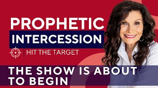 The Show is About to Begin | Prophetic Intercession with GINGER ZIEGLER