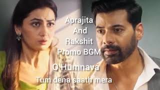 Aprajita and Rakshit promo BGM | O Humnava Tum Dena Saath Mera serial promo BGM 