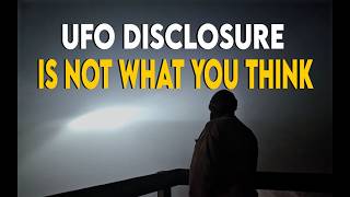 UFO Disclosure — Possibly not What You Think It Is