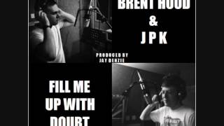 Brent Hood & JPK - Fill Me Up With Doubt (Audio Only)