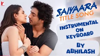 Saiyaara Title Song | Ahaan Panday, Aneet Padda | Keyboard by Abhilash @RudraRiffss Faheem, Arslan