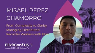 Managing Distributed Recorder Workers with Elixir-Misael Perez Chamorro | ElixirConf US 2025