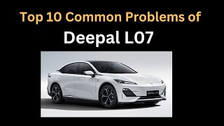 Deepal L07 -Top 10 common problems