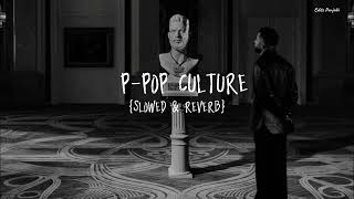 P - Pop Culture - Slowed Reverb | Karan Aujla | P-Pop Culture Album | Editz Punjabi