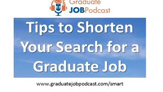 Tips to Shorten Your Search for a Graduate Job - Graduate Job Podcast #83