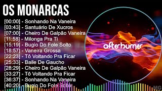 Os Monarcas 2024 MIX Maiores Sucessos - Sonhando Na Vaneira, Santuário De Xucros, Cheiro De Galp...