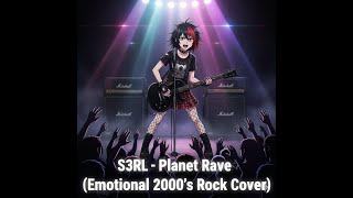 🎧 S3RL – Planet Rave (2000’s Emo Rock Cover)
