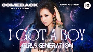 COMEBACK [COVER] GIRLS' GENERATION (소녀시대) - 'I Got A Boy' By CLOVER