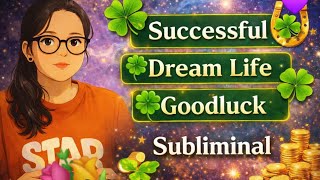 SUBLIMINAL FOR SUCCESSFUL+DREAM LIFE GOODLUCK+LIFE UPGRADE 🍀💫🌈✨🔮💚