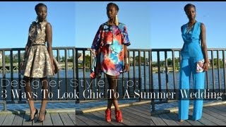 Designer Style Tip: 3 Ways To Look Chic To A Summer Wedding