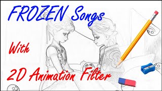 FROZEN Songs With (2D Animation) Filter