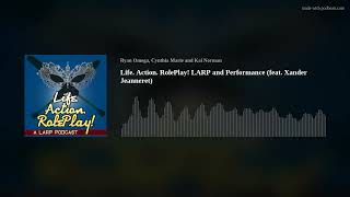 Life. Action. RolePlay! LARP and Performance (feat. Xander Jeanneret)