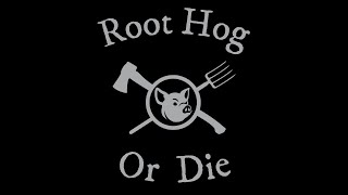Root Hog or Die