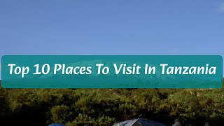 Top 10 Places To Visit in Tanzania
