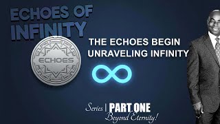 ECHOES OF INFINITY SERIES PART ONE #glory