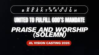 Praise and Worship (SOLEMN) | Vision Casting 2026 | United to Fulfill God's Mandate