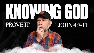 The Proof You Really Know God |  1 John 4:7–11 