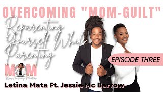 Overcoming Mom Guilt | Re-parenting while Parenting with Letina Mata ft Jessie Mc Barrow