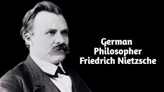 German Philosopher - Friedrich Nietzsche