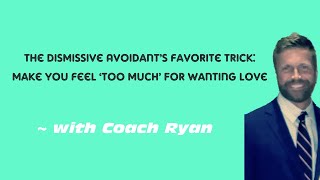 The Dismissive Avoidant’s Favorite Trick: Make You Feel ‘Too Much’ for Wanting Love