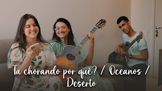 Tá Chorando Por Quê? / Oceanos / Deserto - part. Renan Bertinotti & Raquel Cassorielo