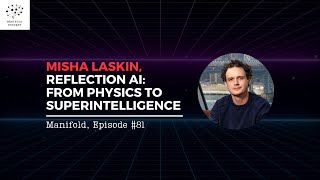 Misha Laskin, Reflection.ai — From Physics to SuperIntelligence