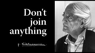 Don’t join anything | Krishnamurti