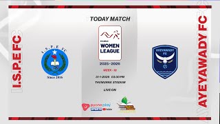 I.S.P.E  FC  (W) Vs AYEYAWADY  FC  (W) , MWL  2025-26 , Week-18 တိုက်ရိုက်ထုတ်လွှင့်မှု