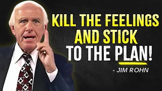 KILL THE FEELINGS AND STICK TO THE PLAN | Jim Rohn Motivation