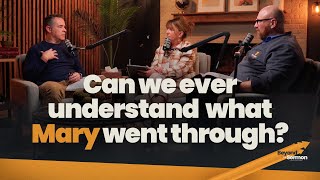 Can we ever understand what Mary went through? • Beyond The Sermon