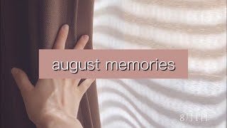 august memories ♪( ´▽｀)