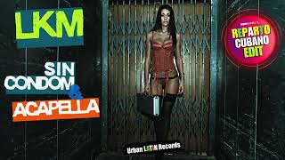 LKM - Sin Condom, A Ella Le Gusta Acapella (Reparto Cubano)
