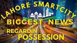 Lahore Smart City Biggest News Regarding Possession