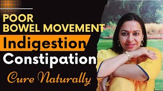How to cure Constipation, Indigestion, Poor Bowel Movement Naturally in 4 Simple steps at Home