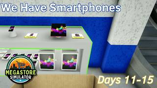 We Have Smartphones - 3 - Days 11-15 - Megastore Simulator
