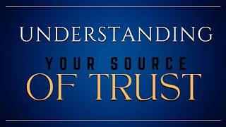 Understanding Your Source Of Trust