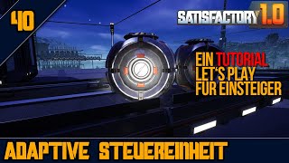 🕹️🧿Adaptive Steuereinheiten laufen! - 40 - SATISFACTORY 1.0 - Tutorial Let's Play