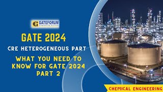 CRE HETEROGENEOUS PART WHAT YOU NEED TO KNOW FOR GATE 2024 - Part 2