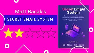 Matt Bacak's Secret Email System Reviewed - 2/5 Stars