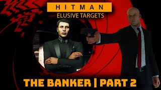 Hitman Elusive Targets | The Banker | James Bond 007 Contract | Part 2