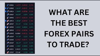 WHAT ARE THE BEST FOREX PAIRS TO TRADE?