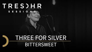 Three for Silver - Bittersweet│TRESOHR SESSIONS