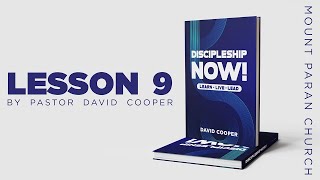 Discipleship Now - Lesson 9 | PASTOR DAVID COOPER | MOUNT PARAN CHURCH