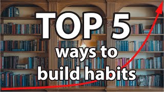 Top 5 Habit-Building Methods From 25+ Books on Habits